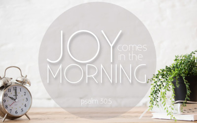 Joy comes in the morning!